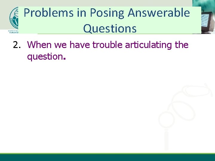 Problems in Posing Answerable Questions ebhc-kt. ksu. edu. sa 2. When we have trouble