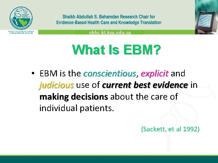 ebhc-kt. ksu. edu. sa What Is EBM? • EBM is the conscientious, conscientious explicit