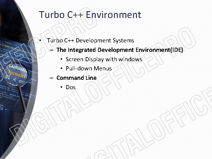 Turbo C++ Environment • Turbo C++ Development Systems – The Integrated Development Environment(IDE) •