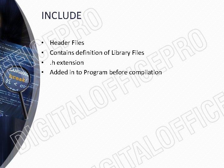 INCLUDE • • Header Files Contains definition of Library Files. h extension Added in