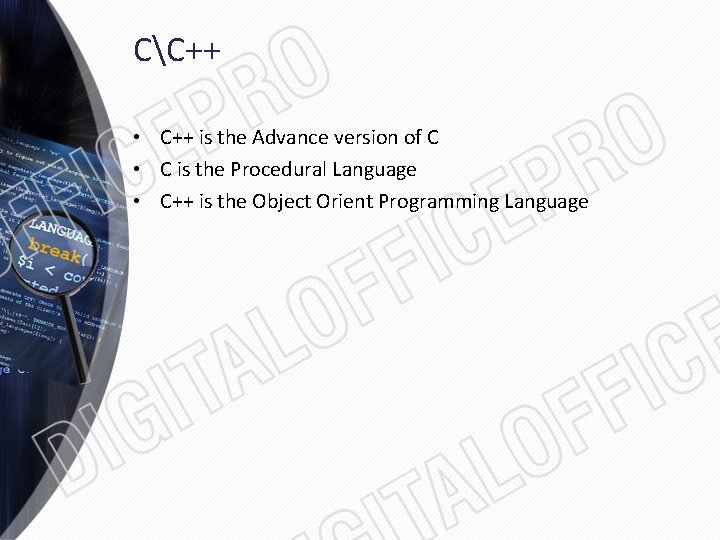 CC++ • C++ is the Advance version of C • C is the Procedural
