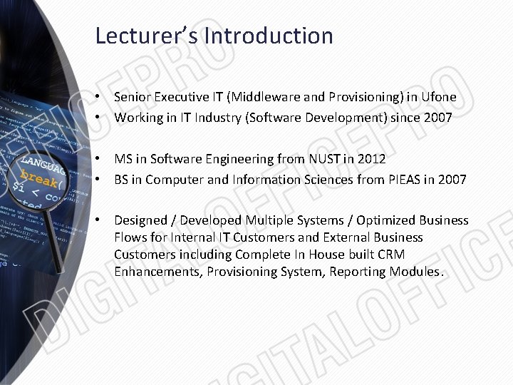 Lecturer’s Introduction • Senior Executive IT (Middleware and Provisioning) in Ufone • Working in