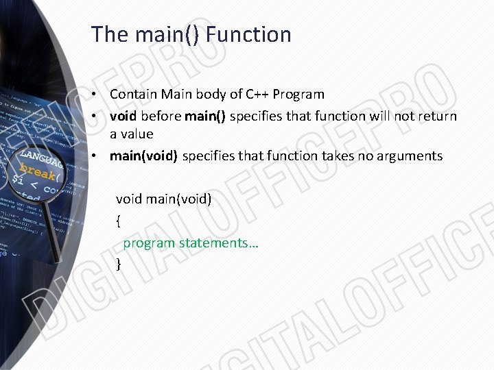 The main() Function • Contain Main body of C++ Program • void before main()