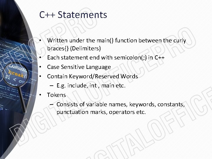 C++ Statements • Written under the main() function between the curly braces{} (Delimiters) •