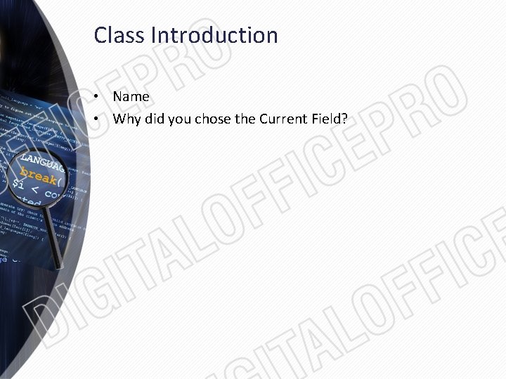 Class Introduction • Name • Why did you chose the Current Field? 