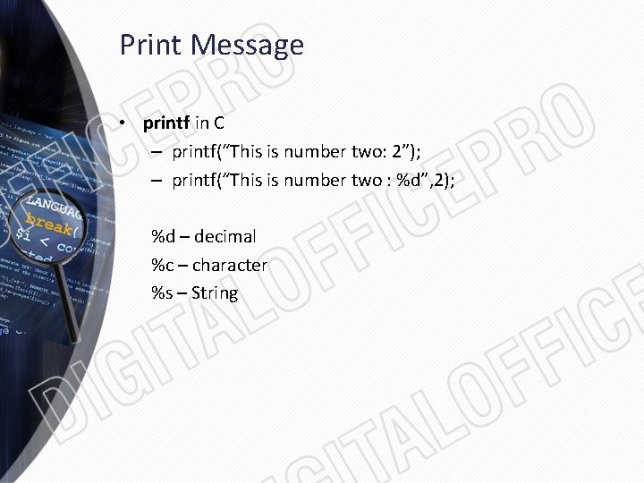 Print Message • printf in C – printf(“This is number two: 2”); – printf(“This