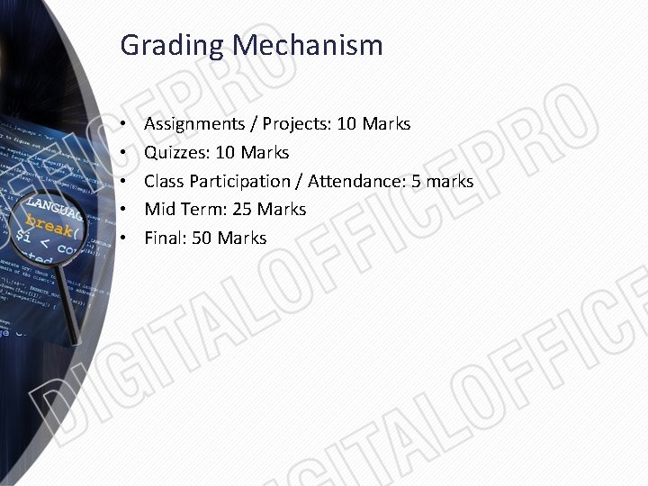 Grading Mechanism • • • Assignments / Projects: 10 Marks Quizzes: 10 Marks Class
