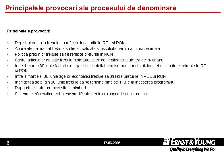 Principalele provocari ale procesului de denominare Principalele provocari: • • • Registrul de casa