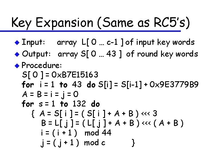 Key Expansion (Same as RC 5’s) u Input: array L[ 0 … c-1 ]