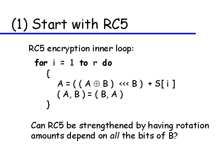 (1) Start with RC 5 encryption inner loop: for i = 1 to r