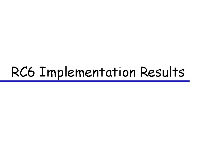 RC 6 Implementation Results 