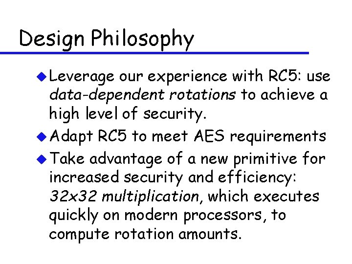 Design Philosophy u Leverage our experience with RC 5: use data-dependent rotations to achieve