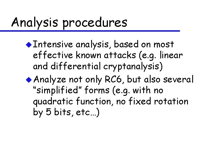 Analysis procedures u Intensive analysis, based on most effective known attacks (e. g. linear