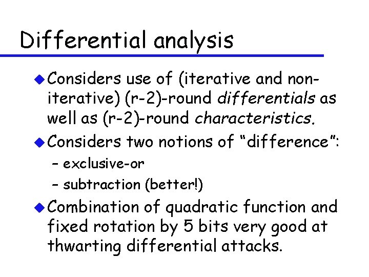Differential analysis u Considers use of (iterative and noniterative) (r-2)-round differentials as well as