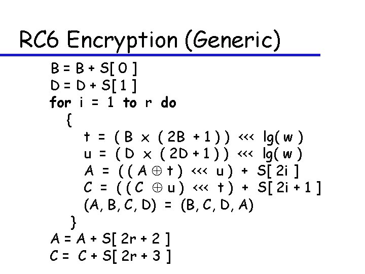 RC 6 Encryption (Generic) B = B + S[ 0 ] D = D
