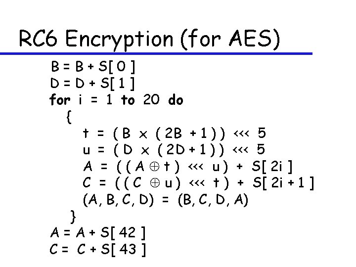 RC 6 Encryption (for AES) B = B + S[ 0 ] D =