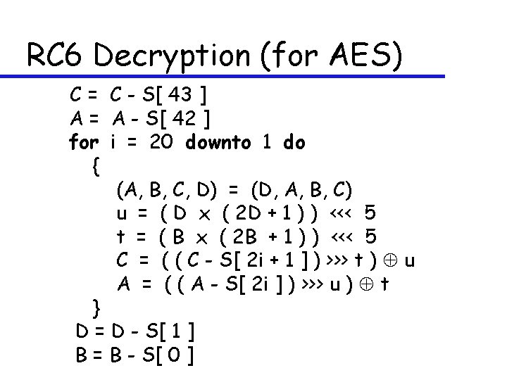 RC 6 Decryption (for AES) C = C - S[ 43 ] A =