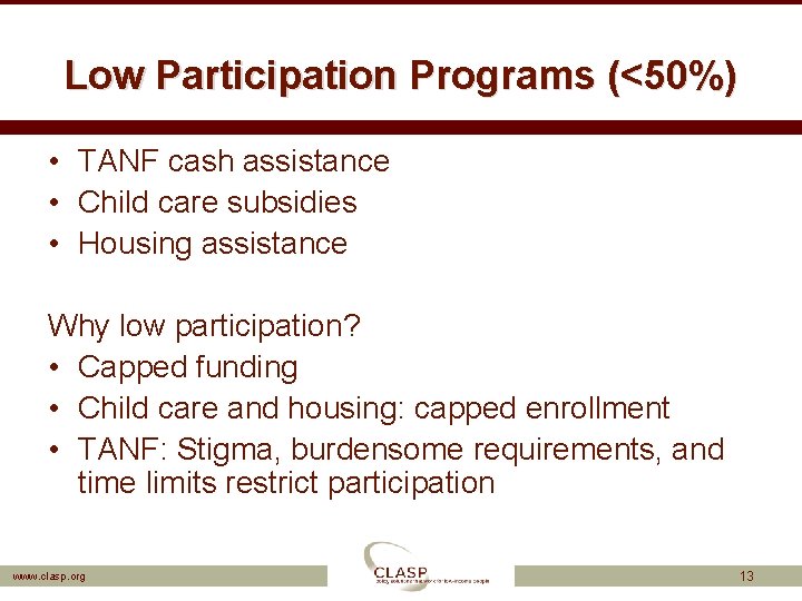 Low Participation Programs (<50%) • TANF cash assistance • Child care subsidies • Housing