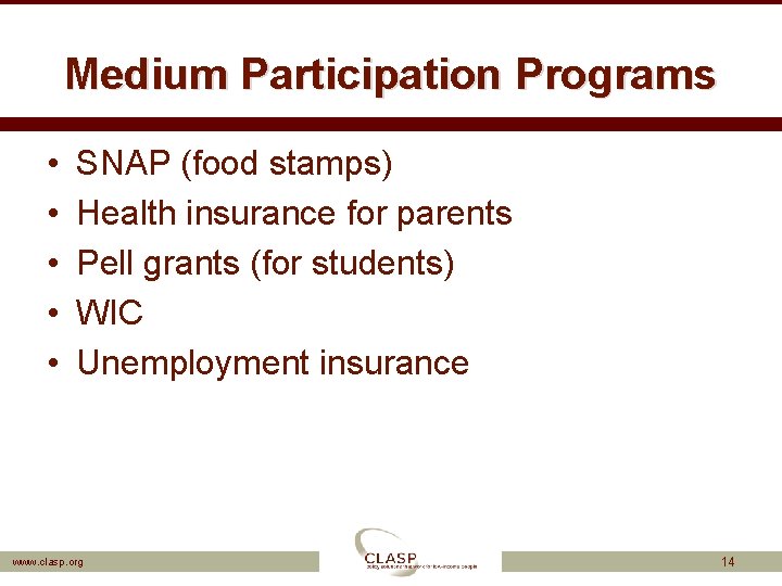 Medium Participation Programs • • • SNAP (food stamps) Health insurance for parents Pell