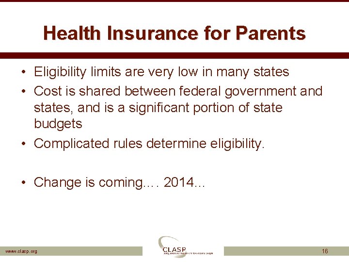 Health Insurance for Parents • Eligibility limits are very low in many states •