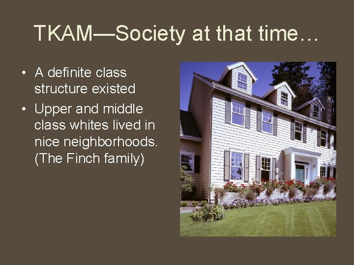 TKAM—Society at that time… • A definite class structure existed • Upper and middle