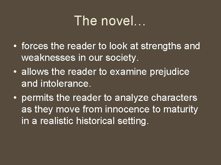 The novel… • forces the reader to look at strengths and weaknesses in our