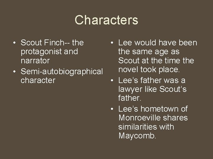 Characters • Scout Finch-- the • Lee would have been protagonist and the same