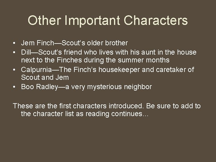 Other Important Characters • Jem Finch—Scout’s older brother • Dill—Scout’s friend who lives with
