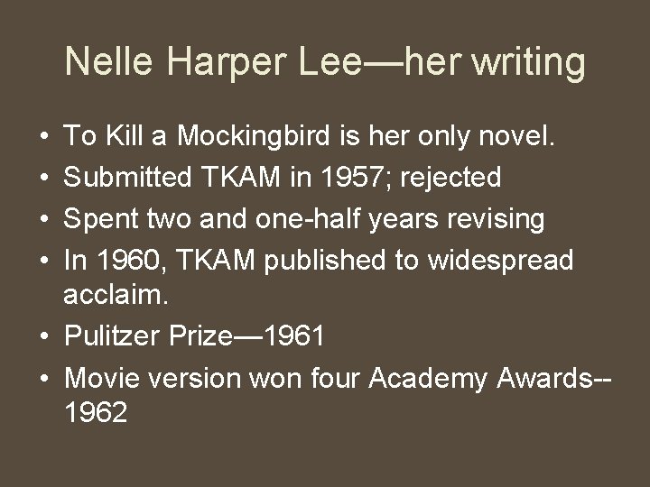 Nelle Harper Lee—her writing • • To Kill a Mockingbird is her only novel.