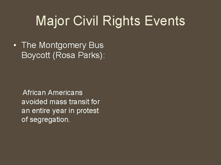 Major Civil Rights Events • The Montgomery Bus Boycott (Rosa Parks): African Americans avoided