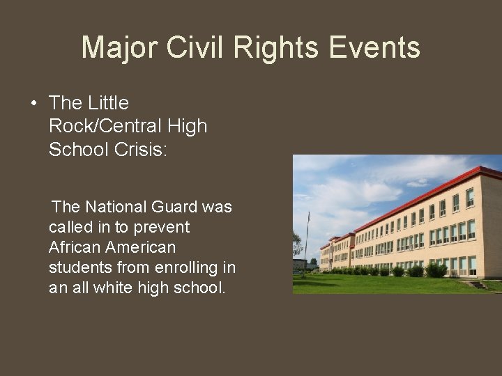 Major Civil Rights Events • The Little Rock/Central High School Crisis: The National Guard