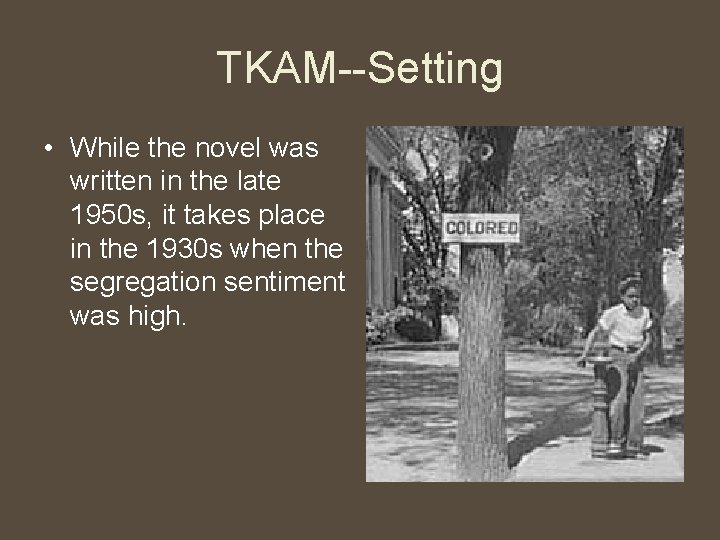 TKAM--Setting • While the novel was written in the late 1950 s, it takes