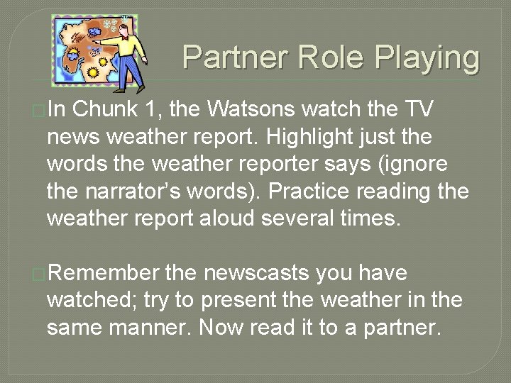 Partner Role Playing �In Chunk 1, the Watsons watch the TV news weather report.