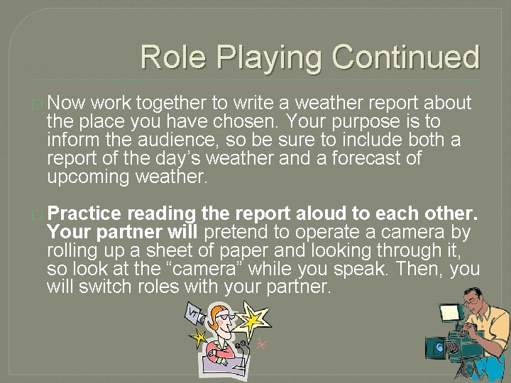 Role Playing Continued � Now work together to write a weather report about the