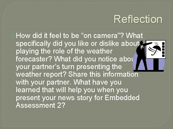 Reflection � How did it feel to be “on camera”? What specifically did you