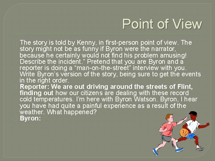 Point of View � � � The story is told by Kenny, in first-person