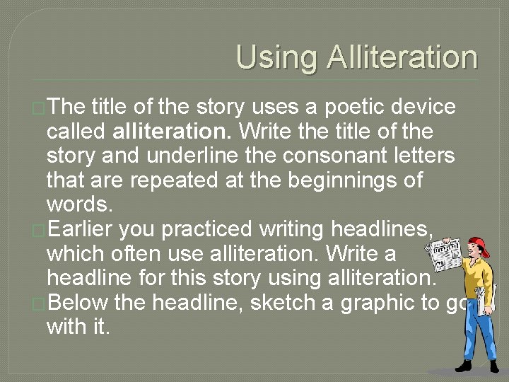 Using Alliteration �The title of the story uses a poetic device called alliteration. Write