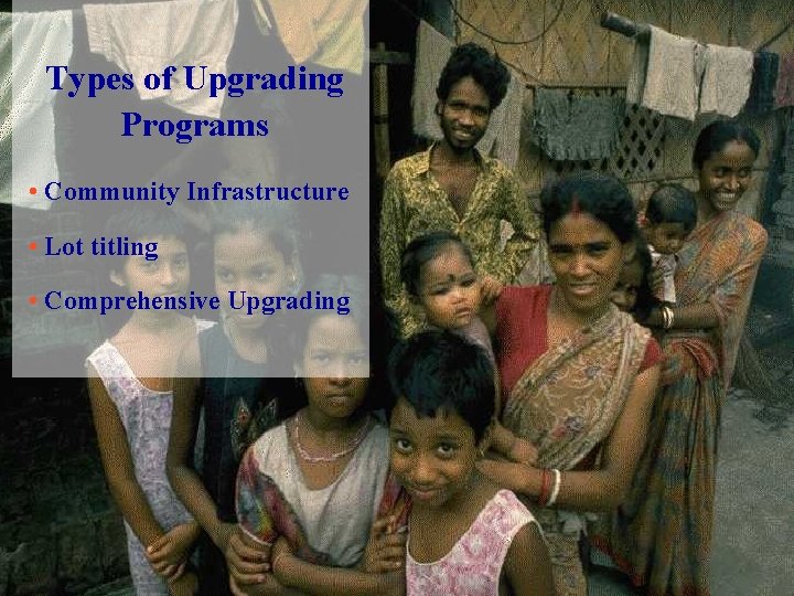 Types of Upgrading Programs • Community Infrastructure • Lot titling • Comprehensive Upgrading 