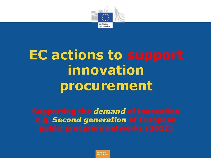 EC actions to support innovation procurement First generation of public procurement networks (2009) Supporting