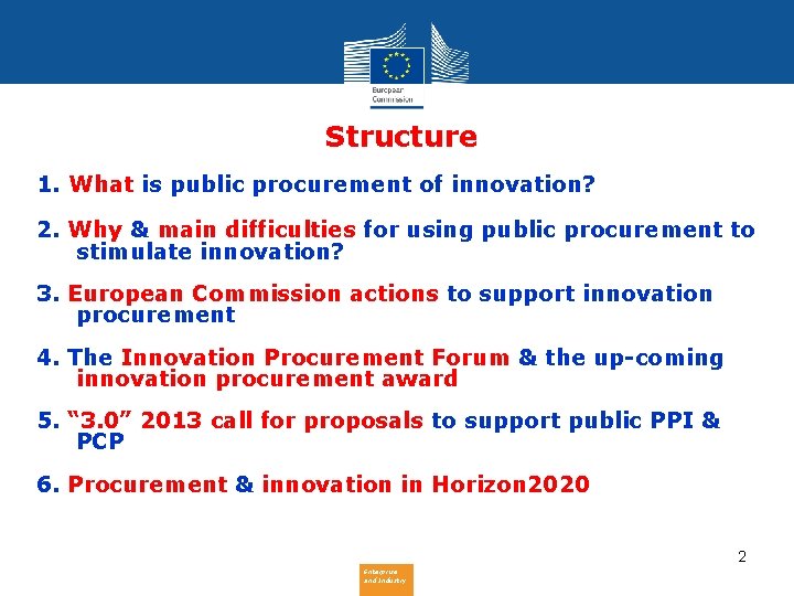 Structure 1. What is public procurement of innovation? 2. Why & main difficulties for