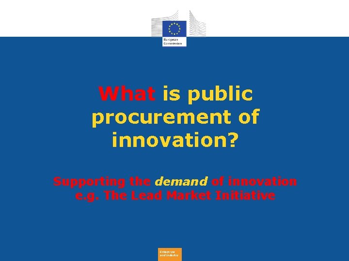What is public procurement of innovation? Supporting the demand of innovation e. g. The