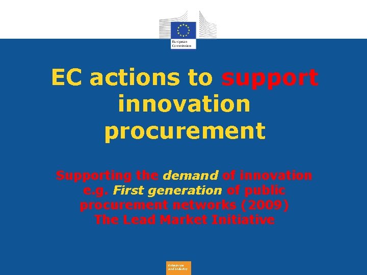 EC actions to support innovation procurement Supporting the demand of innovation e. g. First