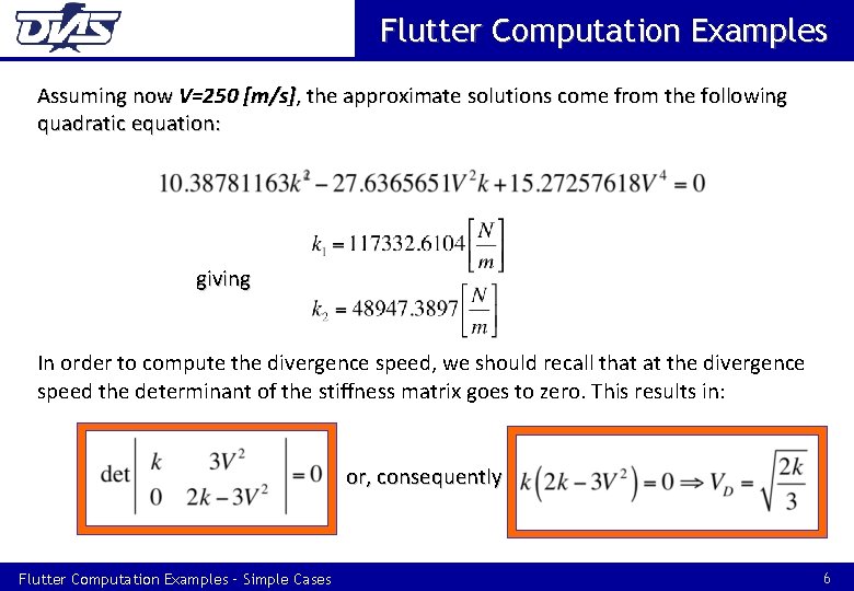 Flutter Computation Examples Assuming now V=250 [m/s], the approximate solutions come from the following