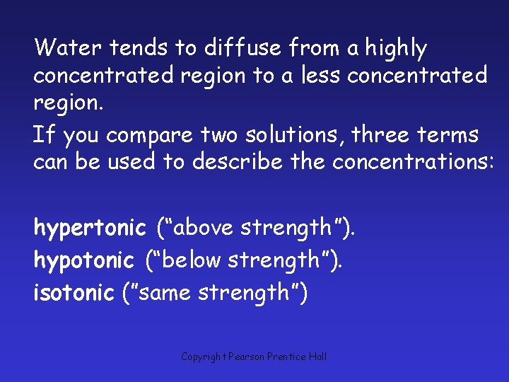 Water tends to diffuse from a highly concentrated region to a less concentrated region.