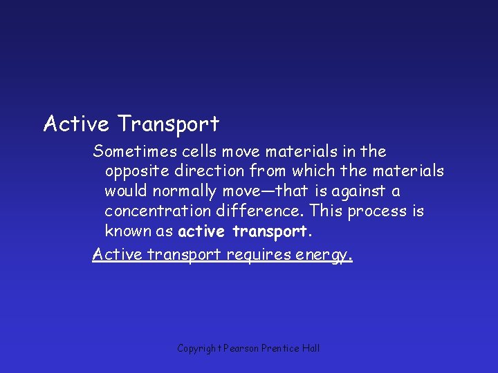 Active Transport Sometimes cells move materials in the opposite direction from which the materials