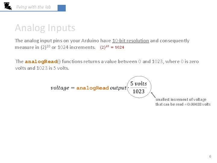 living with the lab Analog Inputs The analog input pins on your Arduino have