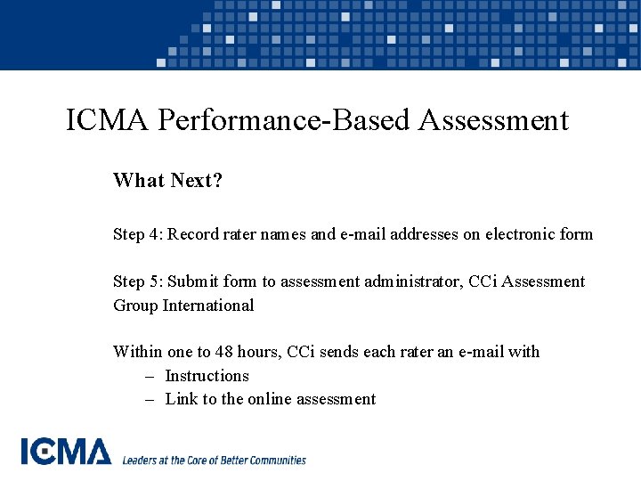 ICMA Performance-Based Assessment What Next? Step 4: Record rater names and e-mail addresses on