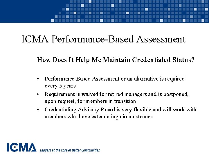 ICMA Performance-Based Assessment How Does It Help Me Maintain Credentialed Status? • Performance-Based Assessment