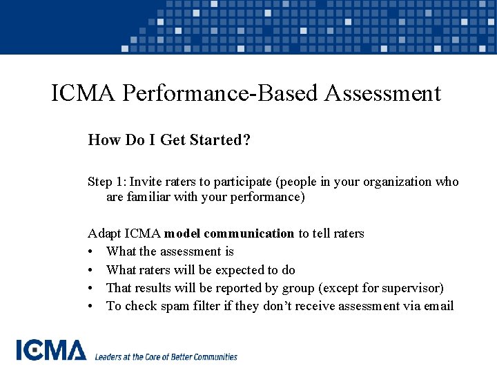 ICMA Performance-Based Assessment How Do I Get Started? Step 1: Invite raters to participate