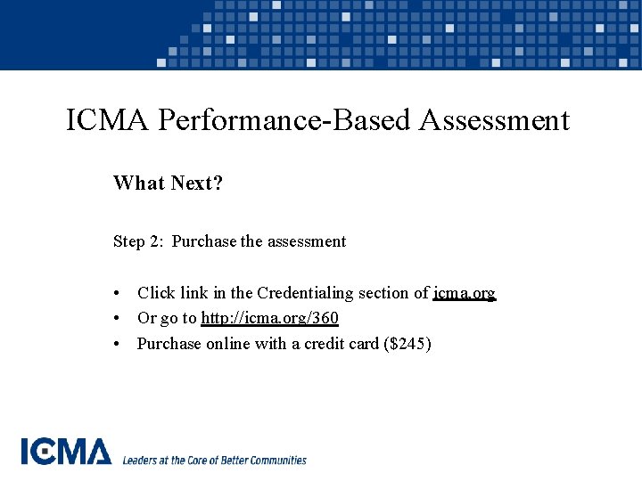 ICMA Performance-Based Assessment What Next? Step 2: Purchase the assessment • Click link in